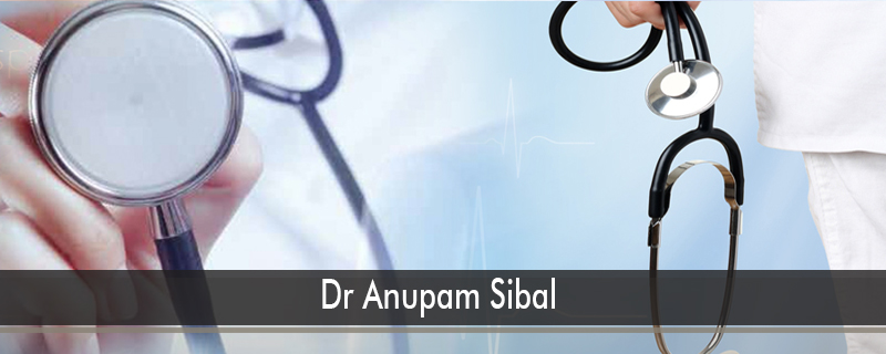 Dr Anupam Sibal 